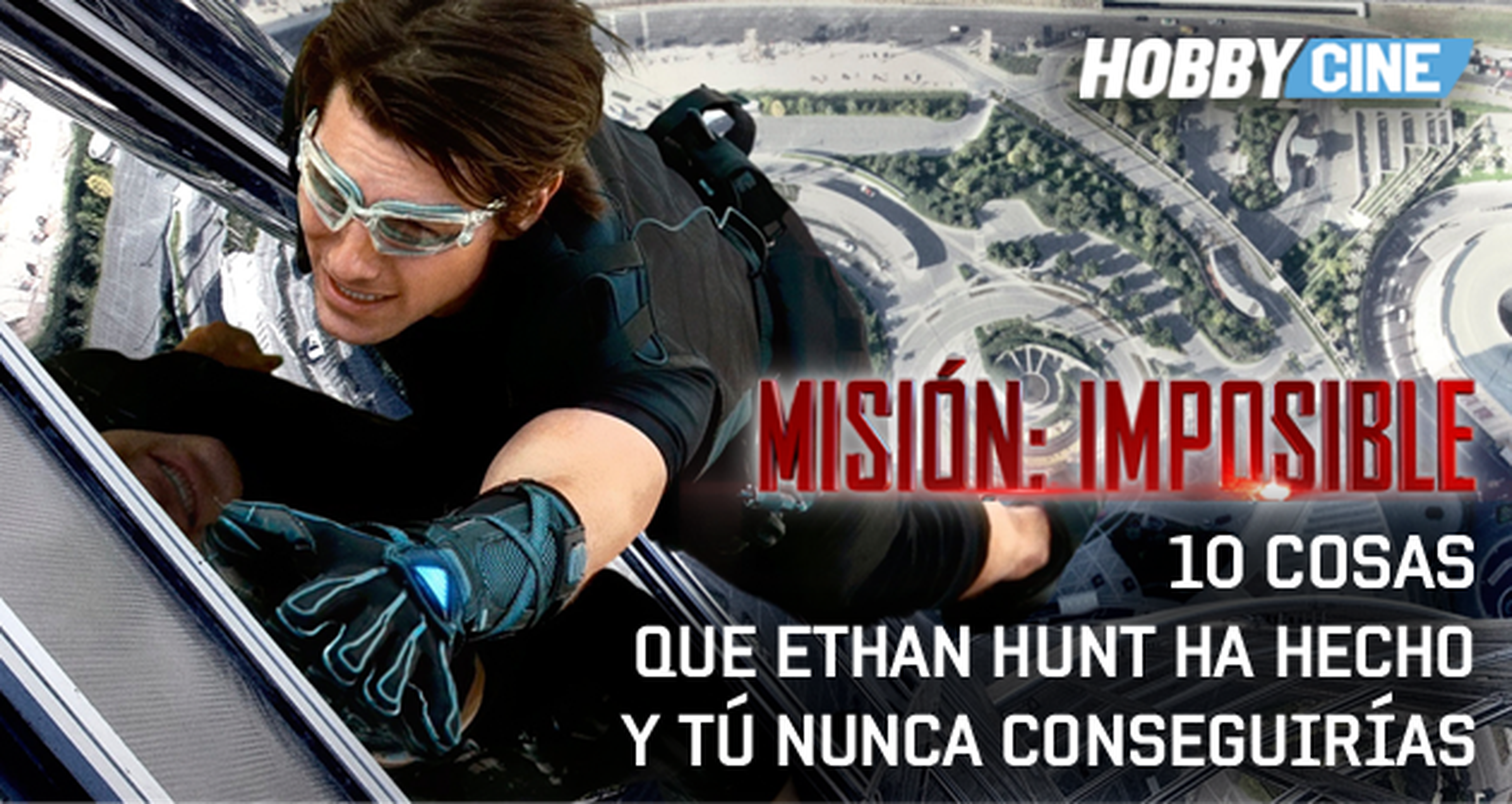Misión imposible: 10 cosas que Ethan Hunt ha hecho y tú nunca conseguirías