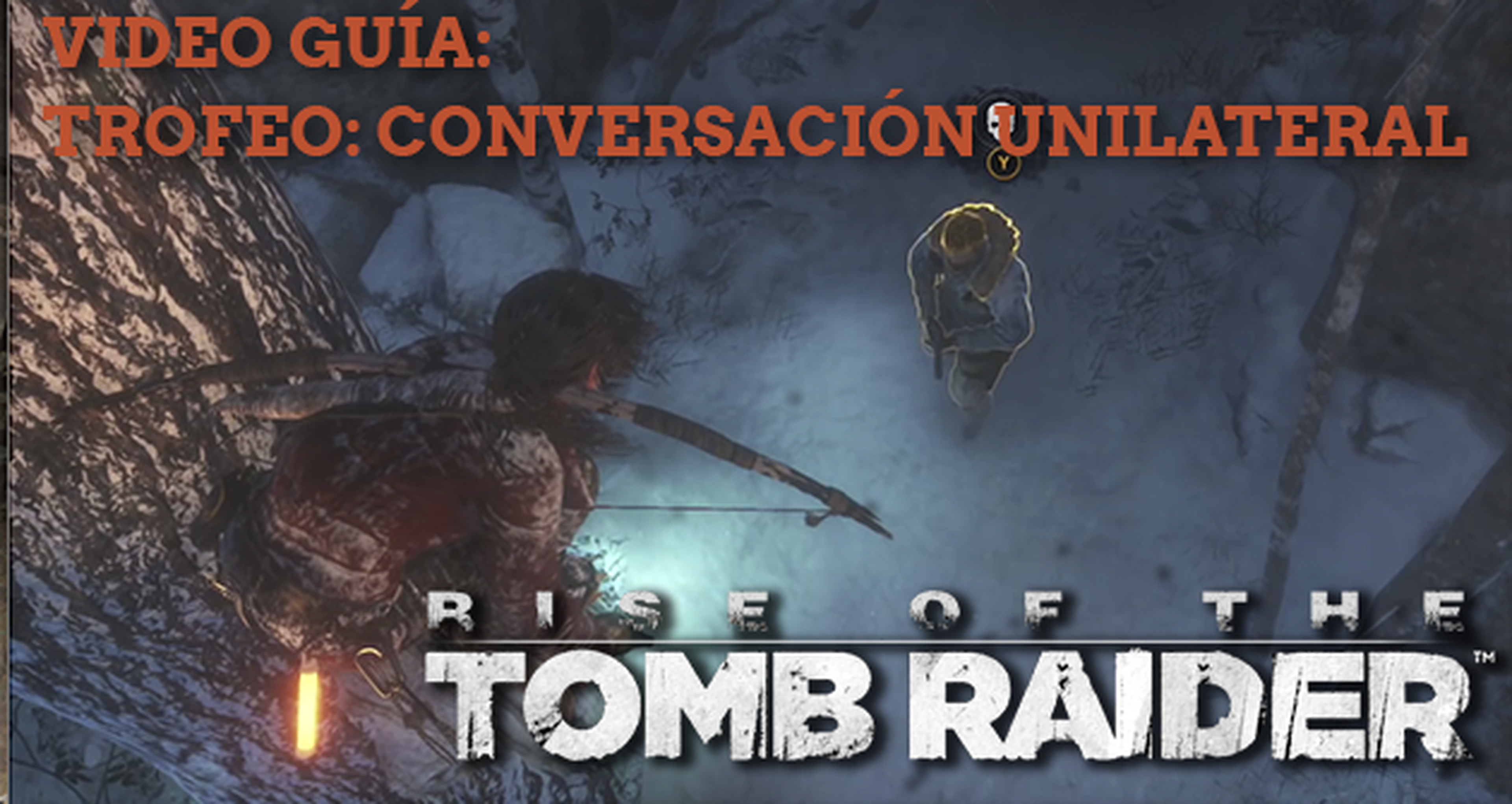 Guía de Rise of the Tomb Raider: cómo conseguir el trofeo Conversación unilateral