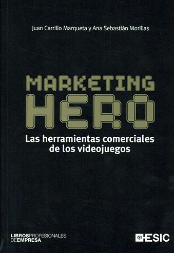 Marketing Hero: Las herramientas comerciales de los videojuegos Libro