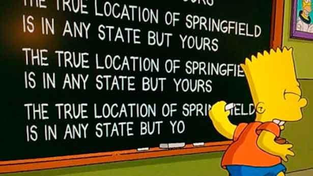 Los Simpson - Gag pizarra "The true location of Springfield is in amy state but yours" Los Simpson - Gag pizarra "The true location of Springfield is in amy state but yours"